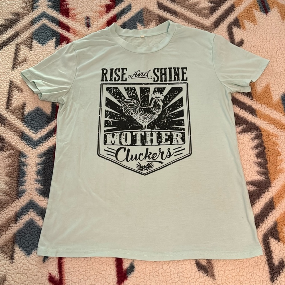 Like new ~ Small ~ Rise and Shine T shirt